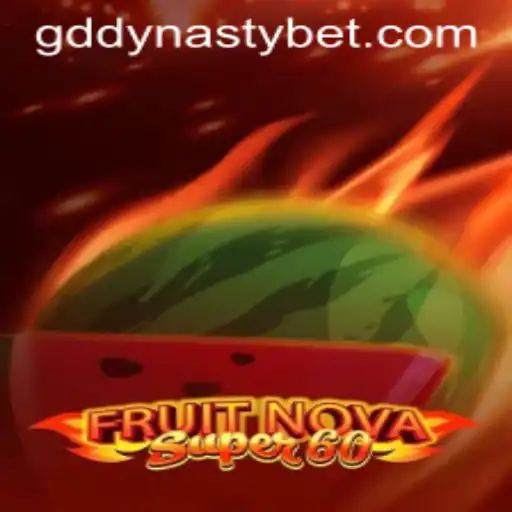 Discover the Thrills of FruitNovaSuper60 with GDDYNASTY